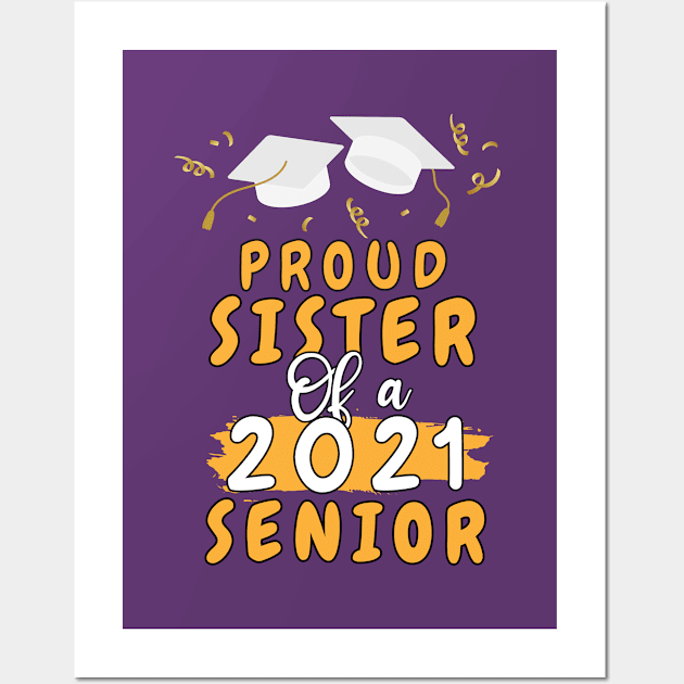 Proud sister of a 2021 senior shirt funny graduate for boys and girls and student who study in university and high school Wall Art by dianoo